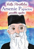 Viața Părintelui Arsenie Papacioc povestită copiilor - Paperback brosat - Ortodoxia