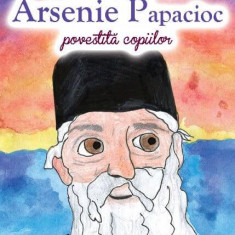 Viața Părintelui Arsenie Papacioc povestită copiilor - Paperback brosat - Ortodoxia