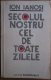 Secolul nostru cel de toate zilele - Ion Ianosi