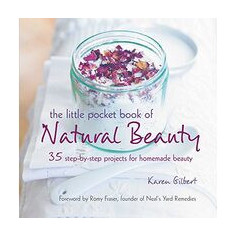 The Little Pocket Book of Natural Beauty : 35 Step-by-Step Projects for Homemade Beauty