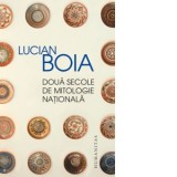 Doua secole de mitologie nationala - Lucian Boia