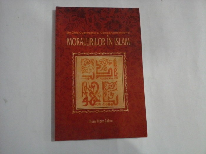 Un Ghid Cuprinzator al Comportamentelor si MORALURILOR IN ISLAM - Musa Kazim Gulcur