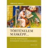 T&ouml;rt&eacute;nelem m&aacute;sk&eacute;pp... - N&eacute;meth Gy. Nikolett