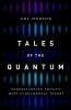 Tales of the Quantum: Understanding Physics&#039; Most Fundamental Theory