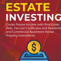 Real Estate investing: 2 books in 1: Create Passive Income with Real Estate, Reits, Tax Lien Certificates and Residential and Commercial Apar