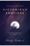 Victorious Emotions: Creating a Framework for a Happier You - Wendy Backlund