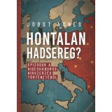 Hontalan hadsereg? - Epiz&oacute;dok a hidegh&aacute;bor&uacute;s h&iacute;rszerz&eacute;s t&ouml;rt&eacute;net&eacute;ből - Jobst &Aacute;gnes