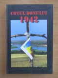 COTUL DONULUI 1942 , EROISM, JERTFA, TRADARE , EDITIA A DOUA , REVAZUTA SI COMPLETATA , 2013 m1