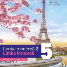 Limba franceza. Limba moderna 2 - Clasa 5 - Manual - Celine Himber, Corina Brillant, Sophie Erlich, Raisa Elena Vlad