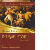 Intemeietorii. Roman istoric - George Aman