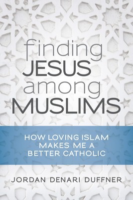 Finding Jesus Among Muslims: How Loving Islam Makes Me a Better Catholic foto