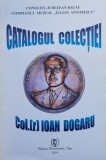 Catalog Colectia Col. Ioan Dogaru - Documentis, Romana, Istorie - Colectiv