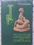Muzeul de Arheologie Constanta - V. Canarache, 1967, 100 pagini, Istorie Dobrogea, Carte in Romana