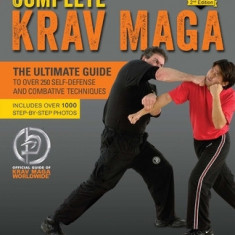 Complete Krav Maga: The Ultimate Guide to Over 250 Self-Defense and Combative Techniques