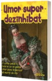 Umor super dezinhibat |