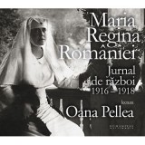 Jurnal de razboi 1916&ndash;1918 - Maria regina Romaniei