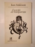 Ioan Moldovan (dedicație/ autograf) - Exerciții de transparență (1984)