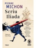 Cumpara ieftin Scriu Iliada/Pierre Michon
