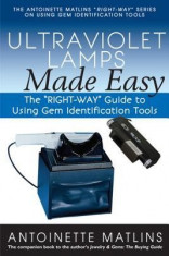 Ultraviolet Lamps Made Easy: The &amp;quot;&amp;quot;Right-Way&amp;quot;&amp;quot; Guide to Using Gem Identification Tools foto