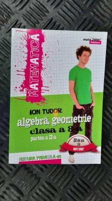 MATEMATICA ALGEBRA GEOMETRIE CLASA A VIII A PARTEA II ION ,TUDOR PARALELA 45 foto