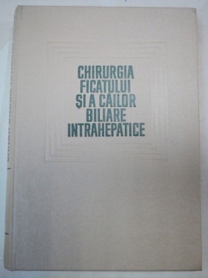 CHIRURGIA FICATULUI SI A CAILOR BILIARE INTRAHEPATICE 1967 foto