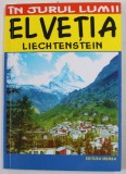 ELVETIA - LIECHTENSTEIN - GHID TURISTIC de MARIAN LASCULESCU , SERIA '' IN JURUL LUMII '' , 2014