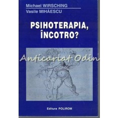 Psihoterapia, Incotro ? - Michael Wirsching, Vasile Mihaescu