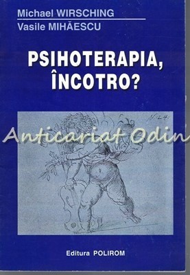 Psihoterapia, Incotro ? - Michael Wirsching, Vasile Mihaescu foto