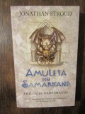 AMULETA DIN SAMARKAND TRILOGIA BARTIMAEUS- JONATHAN STROUD 2006