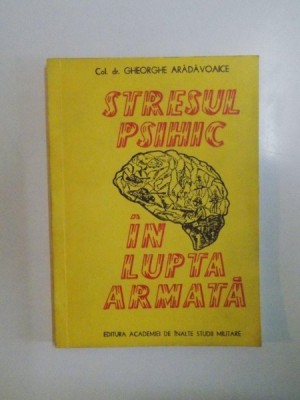 STRESUL PSIHIC IN LUPTA ARMATA de GHEORGHE ARADAVOAICE , 1993 foto