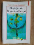 Elogiul teoriei. Mostenirea Europei- Hans-Georg Gadamer