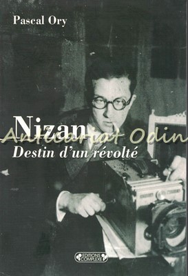 Nizan. Destin D&amp;#039;Un Revolte - Pascal Ory foto