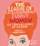 The League of Extraordinarily Funny Women | Sheila Moeschen