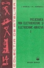 Prelucrarea prin electroeroziune si electrochimic-abraziva, Volumul I foto