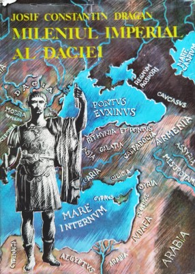 Mileniul Imperial Al Daciei - Josif Constantin Dragan , C394 foto