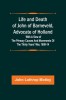 Life and Death of John of Barneveld, Advocate of Holland: with a view of the primary causes and movements of the Thirty Years&#039; War, 1609-14