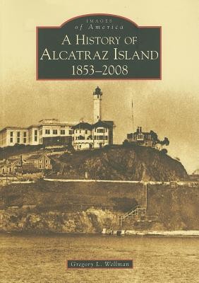 A History of Alcatraz Island: 1853-2008 foto