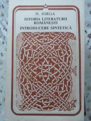 ISTORIA LITERATURII ROMANESTI. INTRODUCERE SINTETICA-NICOLAE IORGA foto