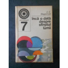 I. C. SINGEORZAN - INCA O DATA DESPRE SFARSITUL LUMII