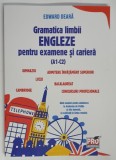 GRAMATICA LIMBII ENGLEZE PENTRU EXAMENE SI CARIERA ( A1 - CE ) de EDWARD DEARA , 2025