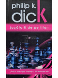 Philip K. Dick - Jucatorii de pe titan (editia 2009)