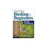 Stan Tekiela's Birding for Beginners: Pacific Northwest: Your Guide to Feeders, Food, and the Most Common Backyard Birds