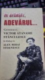 IN SFIRSIT, ADEVARUL...-GENERALUL VICTOR ATANASIE STANCULESCU IN DIALOG CU ALEX MIHAI STOENESCU