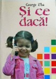 George Uba - Si ce daca! - Carte motivare, dezvoltare personala, depasire obstacole - Editura Viata si Sanatate