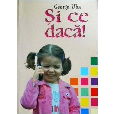 George Uba - Si ce daca!