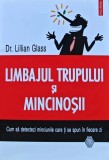Limbajul trupului si mincinosii. Cum sa detectezi minciunile care ti se spun in fiecare zi de Dr. Lillian Glass