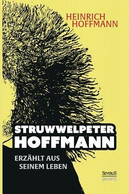 &quot;&quot;Struwwelpeter-Hoffmann&quot;&quot; Erzahlt Aus Seinem Leben