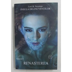 INSULA DELINCVENTILOR , RENASTEREA , VOLUMUL III de LEXI B. NEWMAN , 2019