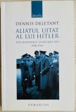 Aliatul uitat al lui Hitler. Ion Antonescu si regimul sau - Dennis Deletant