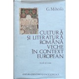 Cultura si literatura veche in context european - 1979 - G. Mihaila (xx839)